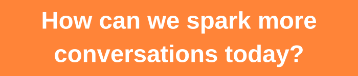 Sparking conversations
